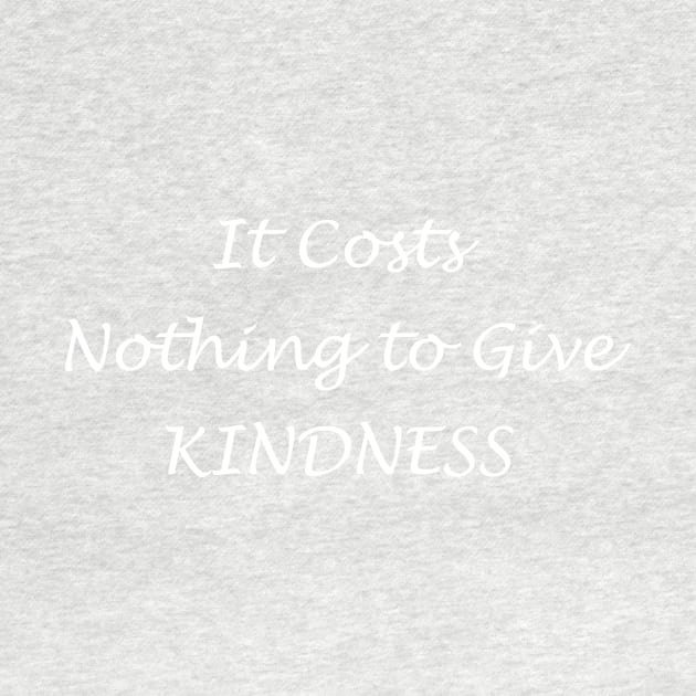 Kindness Costs Nothing by Creation247